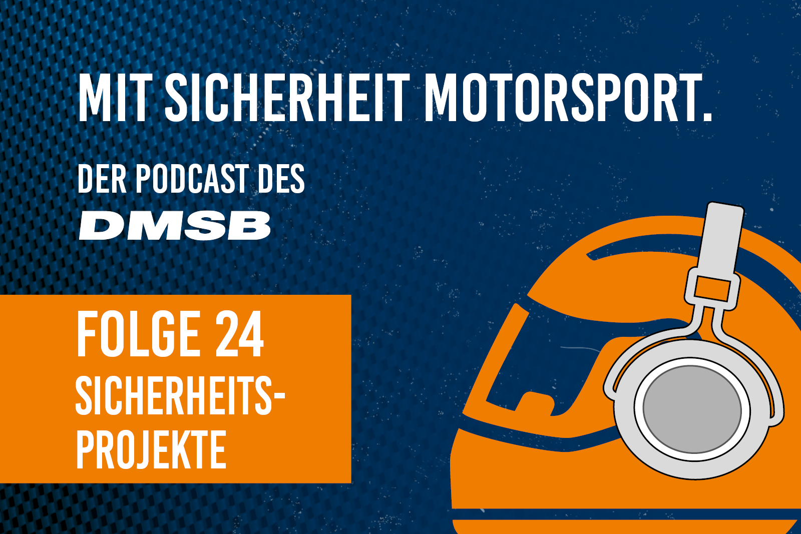 Banner zum DMSB-Podcast „Mit Sicherheit Motorsport“ mit dem Hinweis auf Folge 24 „Sicherheitsprojekte“ und einem Grafik-Icon mit Helm und Kopfhörern.